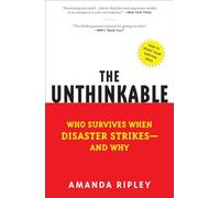 The Unthinkable: Who Survives When Disaster Strikes - and Why