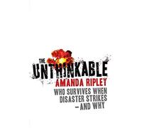 The Unthinkable: Who survives when disaster strikes - and why by Ripley, Amanda (April 2, 2009) Paperback