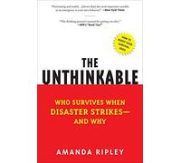 The Unthinkable: Who Survives When Disaster Strikes - And Why [ THE UNTHINKABLE: WHO SURVIVES WHEN DISASTER STRIKES - AND WHY ] by Ripley, Amanda (Author) Jun-16-2009 [ Paperback ]