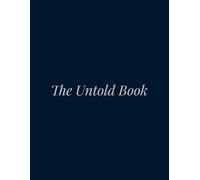 THE UNTOLD BOOK: BURY YOUR SECRETS HERE: Some truths were never meant to see the light of day. This is where you bury them.
