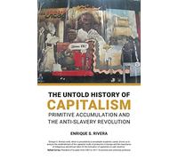 The Untold History of Capitalism: Primitive accumulation and the anti-slavery revolution