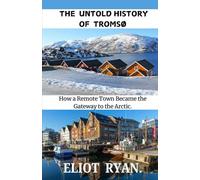 The Untold History of Tromsø: How a Remote Town Became the Gateway to the Arctic