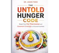 THE UNTOLD HUNGER CODE: Reset Your Fat Thermostat and Outsmart Cravings in a Processed Food World