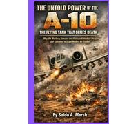 The Untold Power of the A-10: The Flying Tank That Defies Death: Why the Warthog Remains the Ultimate Battlefield Weapon and Continues to Shape Modern Air Combat