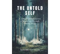 The Untold Self: A 7-Week Guided Journey to Wholeness Through Shadow Work