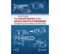 The Untold Stories of the Space Shuttle Program: Unfulfilled Dreams and Missions that Never Flew (Springer Praxis Books)