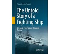 The Untold Story of a Fighting Ship : One Ship, Two Flags, a Thousand Battles