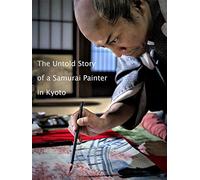 The Untold Story of a Samurai Painter in Kyoto