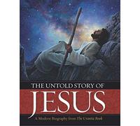 The Untold Story of Jesus: A Modern Biography from The Urantia Book