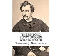 The Untold Story of John Wilkes Booth