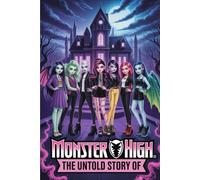 The Untold Story of Monster High: Magic, Mischief, and Midnight Mayhem