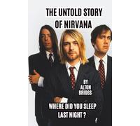 THE UNTOLD STORY OF NIRVANA: WHERE DID YOU SLEEP LAST NIGHT ?