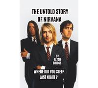 THE UNTOLD STORY OF NIRVANA: WHERE DID YOU SLEEP LAST NIGHT ?