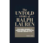 THE UNTOLD STORY OF RALPH LAUREN: From Humble Beginnings to Timeless Elegance: The Man Who Redefined American Style