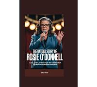 THE UNTOLD STORY OF ROSIE O’DONNELL: Love, Justice, and Courage-The Comeback of a Hollywood Trailblazer Entertainer