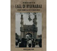 THE UNTOLD STORY OF THE FALL OF HYDERABAD: A HEART RENDING TALE OF THE MUSLIM UMMAH
