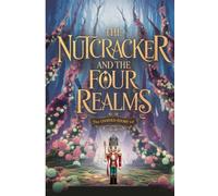The Untold Story Of THE NUTCRACKER AND THE FOUR REALMS: The Four Realms and Their Secrets
