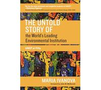 The Untold Story of the World's Leading Environmental Institution: UNEP at Fifty (One Planet)