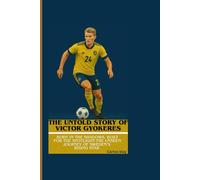 THE UNTOLD STORY OF VICTOR GYOKERES: Born in the Shadows, Built for the Spotlight-The Unseen Journey of Sweden’s Rising Star