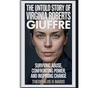 The untold story of Virginia Roberts Giuffre: Surviving Abuse, Confronting Power, and Inspiring Change