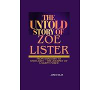 THE UNTOLD STORY OF ZOE LISTER: From Shadows to Spotlight - The Journey of a Silent Force