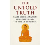 The Untold Truth: Caste Discrimination, Reservation and the Rise of Buddhism
