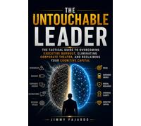 The Untouchable Leader: The Tactical Guide to Overcoming Executive Burnout, Eliminating Corporate Theater, and Reclaiming Your Cognitive Capital
