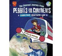 The Unusual Journey from Pebbles to Continents : A Graphic Novel About Earth's Land