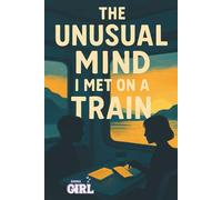 The Unusual Mind I Met on a Train: A Chance Encounter That Stayed With Me (The Soft Reset Collection)
