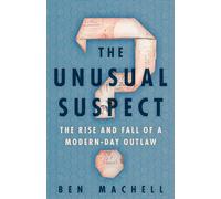 The Unusual Suspect: The Rise and Fall of a Modern-Day Outlaw