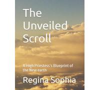 The Unveiled Scroll: A High Priestess’s Blueprint of the New earth