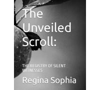 The Unveiled Scroll:: THE REGISTRY OF SILENT WITNESSES