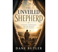 The Unveiled Shepherd: Covenant, Confession, and The Healing of The Church