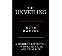 The Unveiling: A Mother's Reflection on Murder, Grief, and Trial Life