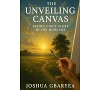 The Unveiling Canvas: Seeing God's Glory in the Mundane