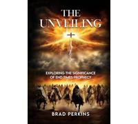 The Unveiling: Exploring the Significance of End Times Prophecy