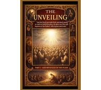 The Unveiling Part 1: God Revealed in the Flesh