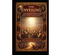 The Unveiling Part 1:: God Revealed in the Flesh