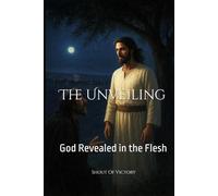 The Unveiling Part 1: God Revealed in the Flesh