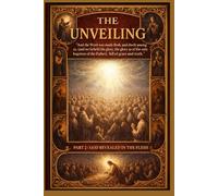 The Unveiling Part 2: God Revealed in the Flesh: 1