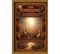 The Unveiling Part 2: God Revealed in the Flesh