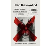 The Unwanted: America, Auschwitz, and a Village Caught in Between
