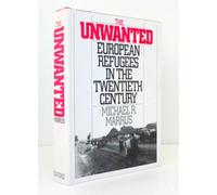 The Unwanted: European Refugees in the Twentieth Century