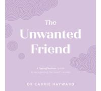 The Unwanted Friend : A Being Human guide to recognising the mind’s stories