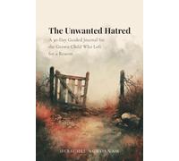 The Unwanted Hatred: A 30-Day Guided Journal for the Grown Child Who Left for a Reason
