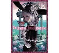 The Unwanted Undead Adventurer (Manga): Volume 6