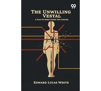 The Unwilling Vestal: A Tale Of Rome Under The Caesars
