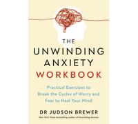 The Unwinding Anxiety Workbook by Dr Judson Brewer (Paperback Book)