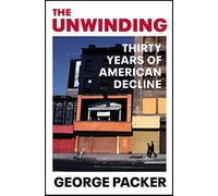 The Unwinding: Thirty Years of American Decline
