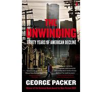 The Unwinding : Thirty Years of American Decline